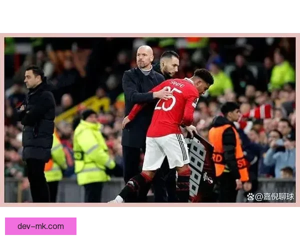 桑乔与滕哈格矛盾激化被逐出曼联一线队内幕揭秘